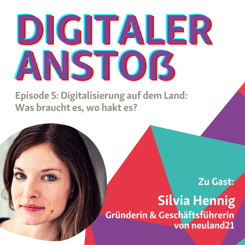 Cover Digitaler Anstoß Episode 5: Digitalisierung auf dem Land: Was braucht es, wo hakt es? Zu Gast: Silvia Hennig, Gründerin und Geschäftsführerin von neuland21