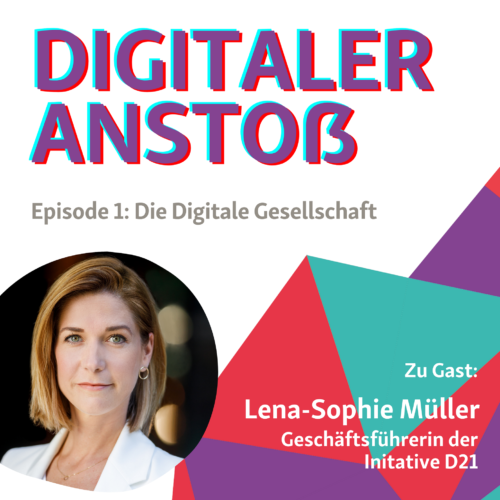Podcastcover Digitaler Anstoß Episode 1: Die digitale Gesellschaft. Zu Gast: Lena-Sophie Müller, Geschäftsführerin der Initiative D21