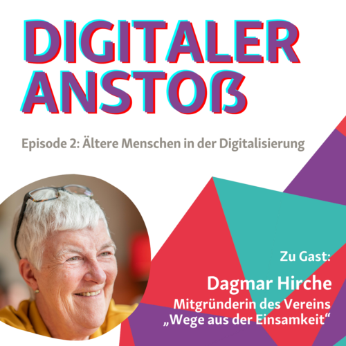 Podcastcover Digitaler Anstoß Episode 2: Ältere Menschen in der Digitalisierung. Zu Gast: Dagmar Hirche, Mitgründerin des Vereins „Wege aus der Einsamkeit“