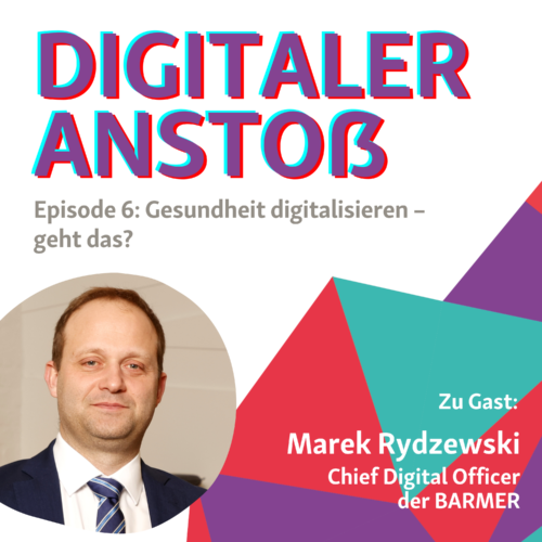 Podcast-Cover Digitaler Anstoß Episode 6: Gesundheit digitalisieren - geht das? Zu Gast: Marek Rydzewski, Chief Digital Officer (CDO) der BARMER
