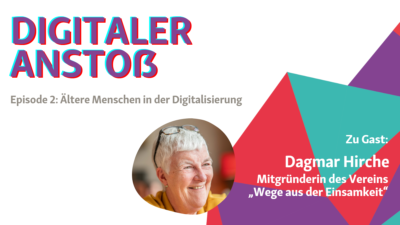 Digitaler Anstoß Episode 2: Ältere Menschen in der Digitalisierung. Zu Gast: Dagmar Hirche, Mitgründerin des Vereins „Wege aus der Einsamkeit“